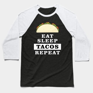 Eat Sleep Tacos Repeat - Funny Quote Baseball T-Shirt